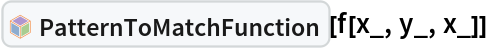 InterpretationBox[FrameBox[TagBox[TooltipBox[PaneBox[GridBox[List[List[GraphicsBox[List[Thickness[0.0025`], List[FaceForm[List[RGBColor[0.9607843137254902`, 0.5058823529411764`, 0.19607843137254902`], Opacity[1.`]]], FilledCurveBox[List[List[List[0, 2, 0], List[0, 1, 0], List[0, 1, 0], List[0, 1, 0], List[0, 1, 0]], List[List[0, 2, 0], List[0, 1, 0], List[0, 1, 0], List[0, 1, 0], List[0, 1, 0]], List[List[0, 2, 0], List[0, 1, 0], List[0, 1, 0], List[0, 1, 0], List[0, 1, 0], List[0, 1, 0]], List[List[0, 2, 0], List[1, 3, 3], List[0, 1, 0], List[1, 3, 3], List[0, 1, 0], List[1, 3, 3], List[0, 1, 0], List[1, 3, 3], List[1, 3, 3], List[0, 1, 0], List[1, 3, 3], List[0, 1, 0], List[1, 3, 3]]], List[List[List[205.`, 22.863691329956055`], List[205.`, 212.31669425964355`], List[246.01799774169922`, 235.99870109558105`], List[369.0710144042969`, 307.0436840057373`], List[369.0710144042969`, 117.59068870544434`], List[205.`, 22.863691329956055`]], List[List[30.928985595703125`, 307.0436840057373`], List[153.98200225830078`, 235.99870109558105`], List[195.`, 212.31669425964355`], List[195.`, 22.863691329956055`], List[30.928985595703125`, 117.59068870544434`], List[30.928985595703125`, 307.0436840057373`]], List[List[200.`, 410.42970085144043`], List[364.0710144042969`, 315.7036876678467`], List[241.01799774169922`, 244.65868949890137`], List[200.`, 220.97669792175293`], List[158.98200225830078`, 244.65868949890137`], List[35.928985595703125`, 315.7036876678467`], List[200.`, 410.42970085144043`]], List[List[376.5710144042969`, 320.03370475769043`], List[202.5`, 420.53370475769043`], List[200.95300006866455`, 421.42667961120605`], List[199.04699993133545`, 421.42667961120605`], List[197.5`, 420.53370475769043`], List[23.428985595703125`, 320.03370475769043`], List[21.882003784179688`, 319.1406993865967`], List[20.928985595703125`, 317.4896984100342`], List[20.928985595703125`, 315.7036876678467`], List[20.928985595703125`, 114.70369529724121`], List[20.928985595703125`, 112.91769218444824`], List[21.882003784179688`, 111.26669120788574`], List[23.428985595703125`, 110.37369346618652`], List[197.5`, 9.87369155883789`], List[198.27300024032593`, 9.426692008972168`], List[199.13700008392334`, 9.203690528869629`], List[200.`, 9.203690528869629`], List[200.86299991607666`, 9.203690528869629`], List[201.72699999809265`, 9.426692008972168`], List[202.5`, 9.87369155883789`], List[376.5710144042969`, 110.37369346618652`], List[378.1179962158203`, 111.26669120788574`], List[379.0710144042969`, 112.91769218444824`], List[379.0710144042969`, 114.70369529724121`], List[379.0710144042969`, 315.7036876678467`], List[379.0710144042969`, 317.4896984100342`], List[378.1179962158203`, 319.1406993865967`], List[376.5710144042969`, 320.03370475769043`]]]]], List[FaceForm[List[RGBColor[0.5529411764705883`, 0.6745098039215687`, 0.8117647058823529`], Opacity[1.`]]], FilledCurveBox[List[List[List[0, 2, 0], List[0, 1, 0], List[0, 1, 0], List[0, 1, 0]]], List[List[List[44.92900085449219`, 282.59088134765625`], List[181.00001525878906`, 204.0298843383789`], List[181.00001525878906`, 46.90887451171875`], List[44.92900085449219`, 125.46986389160156`], List[44.92900085449219`, 282.59088134765625`]]]]], List[FaceForm[List[RGBColor[0.6627450980392157`, 0.803921568627451`, 0.5686274509803921`], Opacity[1.`]]], FilledCurveBox[List[List[List[0, 2, 0], List[0, 1, 0], List[0, 1, 0], List[0, 1, 0]]], List[List[List[355.0710144042969`, 282.59088134765625`], List[355.0710144042969`, 125.46986389160156`], List[219.`, 46.90887451171875`], List[219.`, 204.0298843383789`], List[355.0710144042969`, 282.59088134765625`]]]]], List[FaceForm[List[RGBColor[0.6901960784313725`, 0.5882352941176471`, 0.8117647058823529`], Opacity[1.`]]], FilledCurveBox[List[List[List[0, 2, 0], List[0, 1, 0], List[0, 1, 0], List[0, 1, 0]]], List[List[List[200.`, 394.0606994628906`], List[336.0710144042969`, 315.4997024536133`], List[200.`, 236.93968200683594`], List[63.928985595703125`, 315.4997024536133`], List[200.`, 394.0606994628906`]]]]]], List[Rule[BaselinePosition, Scaled[0.15`]], Rule[ImageSize, 10], Rule[ImageSize, 15]]], StyleBox[RowBox[List["PatternToMatchFunction", " "]], Rule[ShowAutoStyles, False], Rule[ShowStringCharacters, False], Rule[FontSize, Times[0.9`, Inherited]], Rule[FontColor, GrayLevel[0.1`]]]]], Rule[GridBoxSpacings, List[Rule["Columns", List[List[0.25`]]]]]], Rule[Alignment, List[Left, Baseline]], Rule[BaselinePosition, Baseline], Rule[FrameMargins, List[List[3, 0], List[0, 0]]], Rule[BaseStyle, List[Rule[LineSpacing, List[0, 0]], Rule[LineBreakWithin, False]]]], RowBox[List["PacletSymbol", "[", RowBox[List["\"DanielS/PatternMatcher\"", ",", "\"DanielS`PatternMatcher`PatternToMatchFunction\""]], "]"]], Rule[TooltipStyle, List[Rule[ShowAutoStyles, True], Rule[ShowStringCharacters, True]]]], Function[Annotation[Slot[1], Style[Defer[PacletSymbol["DanielS/PatternMatcher", "DanielS`PatternMatcher`PatternToMatchFunction"]], Rule[ShowStringCharacters, True]], "Tooltip"]]], Rule[Background, RGBColor[0.968`, 0.976`, 0.984`]], Rule[BaselinePosition, Baseline], Rule[DefaultBaseStyle, List[]], Rule[FrameMargins, List[List[0, 0], List[1, 1]]], Rule[FrameStyle, RGBColor[0.831`, 0.847`, 0.85`]], Rule[RoundingRadius, 4]], PacletSymbol["DanielS/PatternMatcher", "DanielS`PatternMatcher`PatternToMatchFunction"], Rule[Selectable, False], Rule[SelectWithContents, True], Rule[BoxID, "PacletSymbolBox"]][f[x_, y_, x_]]
