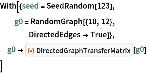 With[{seed = SeedRandom[123],
  g0 = RandomGraph[{10, 12},
    DirectedEdges -> True]},
 g0 -> ResourceFunction["DirectedGraphTransferMatrix"][g0]
 ]