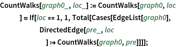 CountWalks[graph0_, loc_] := CountWalks[graph0, loc
    ] = If[loc == 1, 1, Total[Cases[EdgeList[graph0],
      DirectedEdge[pre_, loc
        ] :> CountWalks[graph0, pre]]]];