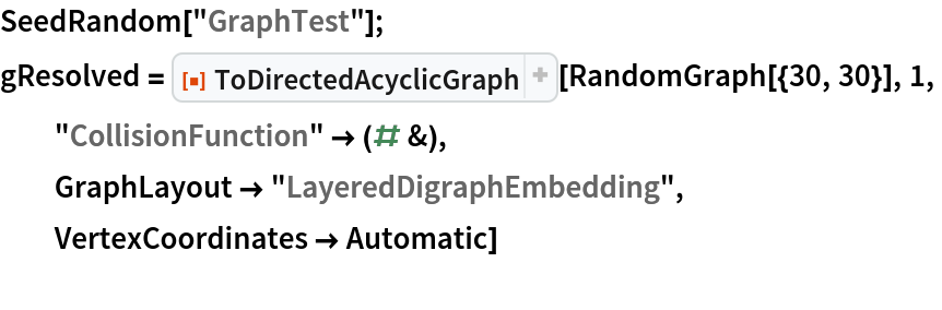 SeedRandom["GraphTest"];
gResolved = ResourceFunction["ToDirectedAcyclicGraph"][RandomGraph[{30, 30}], 1,
  "CollisionFunction" -> (# &),
  GraphLayout -> "LayeredDigraphEmbedding",
  VertexCoordinates -> Automatic]
