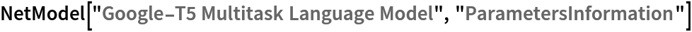 NetModel["Google-T5 Multitask Language Model", "ParametersInformation"]