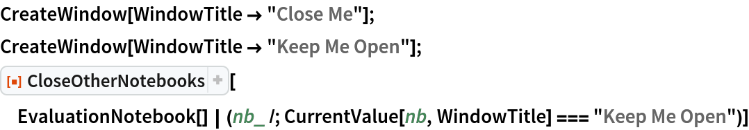 CreateWindow[WindowTitle -> "Close Me"];
CreateWindow[WindowTitle -> "Keep Me Open"];
ResourceFunction["CloseOtherNotebooks"][
 EvaluationNotebook[] | (nb_ /; CurrentValue[nb, WindowTitle] === "Keep Me Open")]