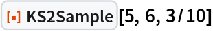 ResourceFunction["KS2Sample"][5, 6, 3/10]