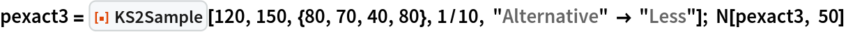 pexact3 = ResourceFunction["KS2Sample"][120, 150, {80, 70, 40, 80}, 1/10, "Alternative" -> "Less"]; N[pexact3, 50]