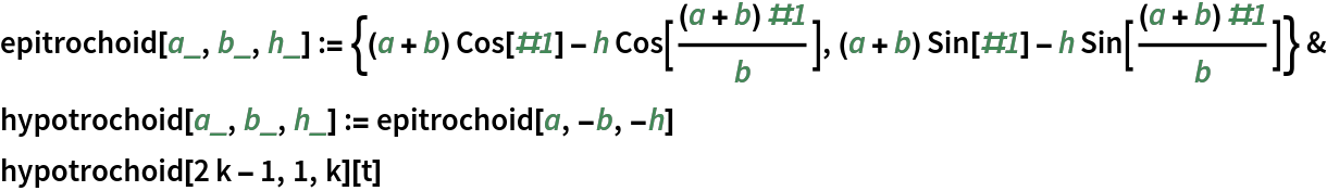 epitrochoid[a_, b_, h_] := {(a + b) Cos[#1] - h Cos[((a + b) #1)/b], (a + b) Sin[#1] - h Sin[((a + b) #1)/b]} &
hypotrochoid[a_, b_, h_] := epitrochoid[a, -b, -h]
hypotrochoid[2 k - 1, 1, k][t]