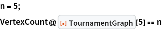 n = 5;
VertexCount@ResourceFunction["TournamentGraph"][5] == n
