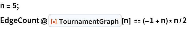 n = 5;
EdgeCount@ResourceFunction["TournamentGraph"][n] == (-1 + n)*n/2
