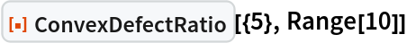 ResourceFunction["ConvexDefectRatio"][{5}, Range[10]]