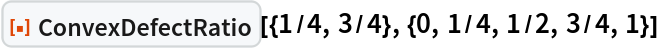 ResourceFunction[
 "ConvexDefectRatio"][{1/4, 3/4}, {0, 1/4, 1/2, 3/4, 1}]