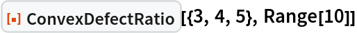 ResourceFunction["ConvexDefectRatio"][{3, 4, 5}, Range[10]]