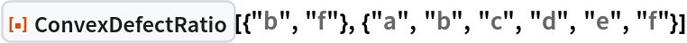 ResourceFunction[
 "ConvexDefectRatio"][{"b", "f"}, {"a", "b", "c", "d", "e", "f"}]