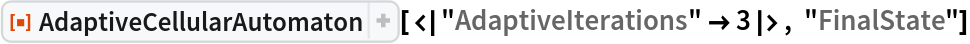 ResourceFunction[
 "AdaptiveCellularAutomaton"][<|
  "AdaptiveIterations" -> 3|>, "FinalState"]