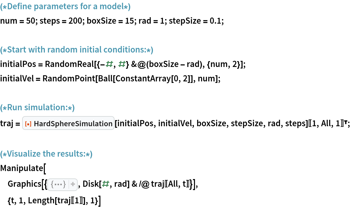 (*Define parameters for a model*)
num = 50; steps = 200; boxSize = 15; rad = 1; stepSize = 0.1;

(*Start with random initial conditions:*)
initialPos = RandomReal[{-#, #} &@(boxSize - rad), {num, 2}];
initialVel = RandomPoint[Ball[ConstantArray[0, 2]], num];

(*Run simulation:*)
traj = ResourceFunction["HardSphereSimulation"][initialPos, initialVel, boxSize, stepSize, rad, steps][[1, All, 1]]\[Transpose];

(*Visualize the results:*)
Manipulate[
 Graphics[{{
FaceForm[], 
EdgeForm[Black], 
Rectangle[{-boxSize, -boxSize}, {boxSize, boxSize}]}, Disk[#, rad] & /@ traj[[All, t]]}],
 {t, 1, Length[traj[[1]]], 1}]