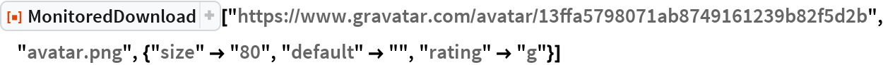 ResourceFunction[
 "MonitoredDownload"]["https://www.gravatar.com/avatar/\
13ffa5798071ab8749161239b82f5d2b", "avatar.png", {"size" -> "80", "default" -> "", "rating" -> "g"}]