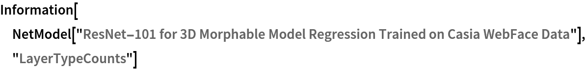 Information[
 NetModel[
  "ResNet-101 for 3D Morphable Model Regression Trained on Casia WebFace Data"], "LayerTypeCounts"]