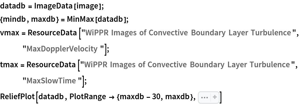 datadb = ImageData[image];
{mindb, maxdb} = MinMax[datadb];
vmax = ResourceData[\!\(\*
TagBox["\"\<WiPPR Images of Convective Boundary Layer Turbulence\>\"",
#& ,
BoxID -> "ResourceTag-WiPPR Images of Convective Boundary Layer Turbulence-Input",
AutoDelete->True]\), "MaxDopplerVelocity"];
tmax = ResourceData[\!\(\*
TagBox["\"\<WiPPR Images of Convective Boundary Layer Turbulence\>\"",
#& ,
BoxID -> "ResourceTag-WiPPR Images of Convective Boundary Layer Turbulence-Input",
AutoDelete->True]\), "MaxSlowTime"];
ReliefPlot[datadb, PlotRange -> {maxdb - 30, maxdb}, Sequence[
 LightingAngle -> None, FrameTicks -> True, DataRange -> {{-vmax, vmax}, {0, tmax}}, FrameLabel -> {"Doppler velocity (m/s)", "slow time (sec)"}]]