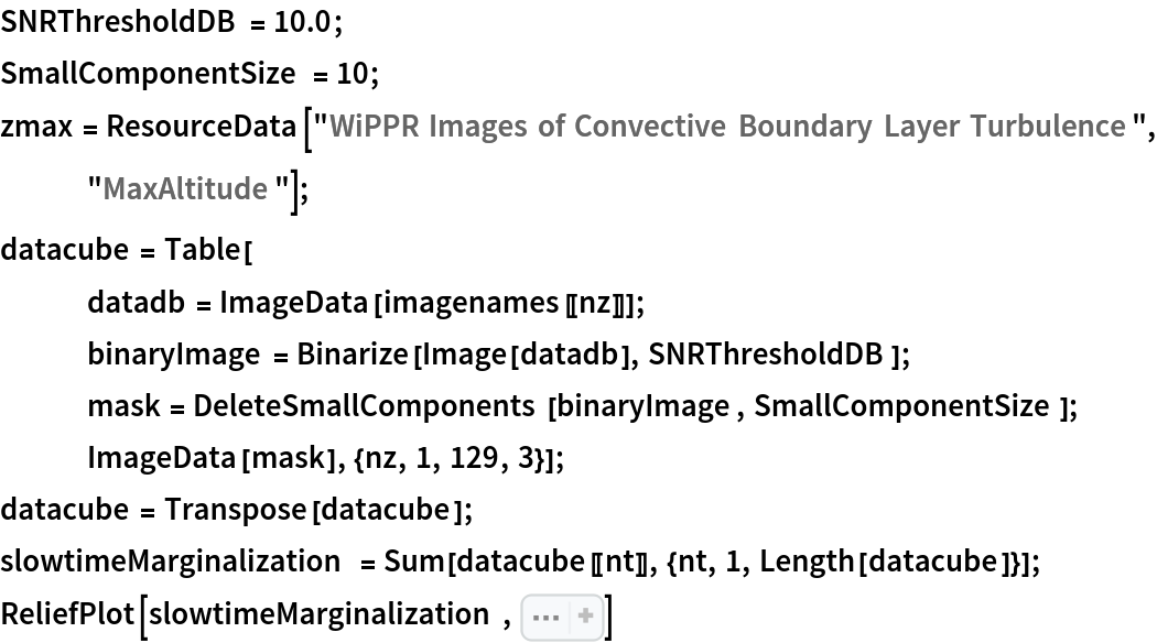 SNRThresholdDB = 10.0;
SmallComponentSize = 10;
zmax = ResourceData[\!\(\*
TagBox["\"\<WiPPR Images of Convective Boundary Layer Turbulence\>\"",
#& ,
BoxID -> "ResourceTag-WiPPR Images of Convective Boundary Layer Turbulence-Input",
AutoDelete->True]\), "MaxAltitude"];
datacube = Table[
   datadb = ImageData[imagenames[[nz]]];
   binaryImage = Binarize[Image[datadb], SNRThresholdDB];
   mask = DeleteSmallComponents[binaryImage, SmallComponentSize];
   ImageData[mask], {nz, 1, 129, 3}];
datacube = Transpose[datacube];
slowtimeMarginalization = Sum[datacube[[nt]], {nt, 1, Length[datacube]}];
ReliefPlot[slowtimeMarginalization, Sequence[PlotRange -> {1, 
Max[slowtimeMarginalization]}, LightingAngle -> None, BaseStyle -> {FontFamily -> "Arial", FontSize -> 12}, AspectRatio -> 1, FrameTicks -> True, ImageSize -> 400, ClippingStyle -> {Black, Black}, DataRange -> {{-vmax, vmax}, {0, zmax}}, FrameLabel -> {"Doppler velocity (m/s)", "altitude (m)"}, PlotLegends -> BarLegend[
   Automatic, LegendLabel -> Style["Count", FontSize -> 10]]]]