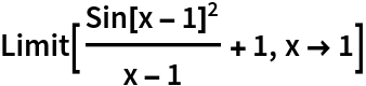 Limit[Sin[x - 1]^2/(x - 1) + 1, x -> 1]