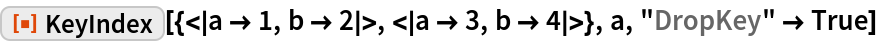 ResourceFunction[
 "KeyIndex"][{<|a -> 1, b -> 2|>, <|a -> 3, b -> 4|>}, a, "DropKey" -> True]