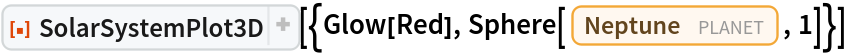 ResourceFunction[
 "SolarSystemPlot3D", ResourceSystemBase -> "https://www.wolframcloud.com/obj/resourcesystem/api/1.0"][{Glow[Red], Sphere[Entity["Planet", "Neptune"], 1]}]