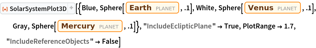 ResourceFunction["SolarSystemPlot3D", ResourceVersion->"5.1.2"][{Blue, Sphere[Entity["Planet", "Earth"], .1], White, Sphere[Entity["Planet", "Venus"], .1], Gray, Sphere[Entity["Planet", "Mercury"], .1]}, "IncludeEclipticPlane" -> True, PlotRange -> 1.7, "IncludeReferenceObjects" -> False]