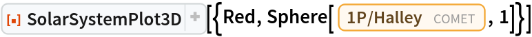 ResourceFunction["SolarSystemPlot3D", ResourceVersion->"5.2.0"][{Red, Sphere[Entity["Comet", "Comet1PHalley"], 1]}]