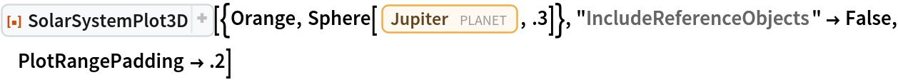 ResourceFunction["SolarSystemPlot3D", ResourceVersion->"5.2.0"][{Orange, Sphere[Entity["Planet", "Jupiter"], .3]},
  "IncludeReferenceObjects" -> False, PlotRangePadding -> .2]