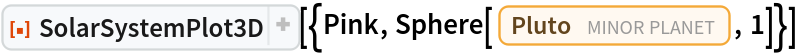 ResourceFunction["SolarSystemPlot3D", ResourceVersion->"5.2.0"][{Pink, Sphere[Entity["MinorPlanet", "Pluto"], 1]}]