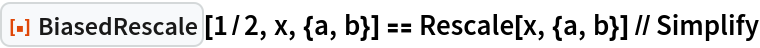 ResourceFunction["BiasedRescale"][1/2, x, {a, b}] == Rescale[x, {a, b}] // Simplify