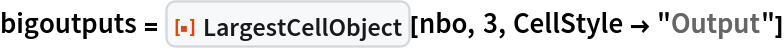 bigoutputs = ResourceFunction["LargestCellObject"][nbo, 3, CellStyle -> "Output"]