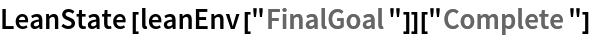 LeanState[leanEnv["FinalGoal"]]["Complete"]