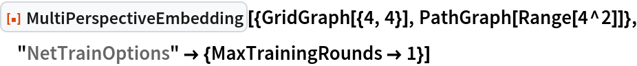 ResourceFunction[
 "MultiPerspectiveEmbedding"][{GridGraph[{4, 4}], PathGraph[Range[4^2]]}, "NetTrainOptions" -> {MaxTrainingRounds -> 1}]