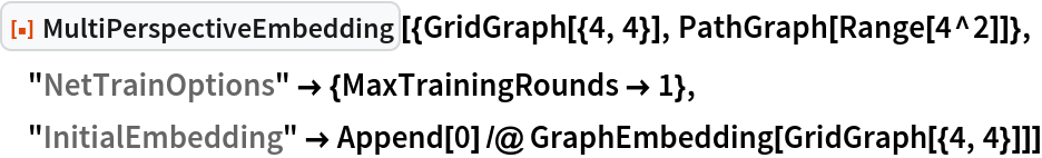 ResourceFunction[
 "MultiPerspectiveEmbedding"][{GridGraph[{4, 4}], PathGraph[Range[4^2]]}, "NetTrainOptions" -> {MaxTrainingRounds -> 1}, "InitialEmbedding" -> Append[0] /@ GraphEmbedding[GridGraph[{4, 4}]]]