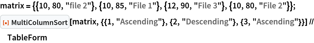 matrix = {{10, 80, "file 2"}, {10, 85, "File 1"}, {12, 90, "File 3"}, {10, 80, "File 2"}};
ResourceFunction["MultiColumnSort"][
  matrix, {{1, "Ascending"}, {2, "Descending"}, {3, "Ascending"}}] // TableForm