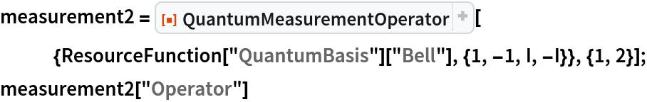 measurement2 = ResourceFunction[
   "QuantumMeasurementOperator"][{ResourceFunction["QuantumBasis"][
     "Bell"], {1, -1, I, -I}}, {1, 2}];
measurement2["Operator"]