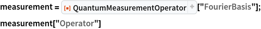 measurement = ResourceFunction["QuantumMeasurementOperator"]["FourierBasis"];
measurement["Operator"]