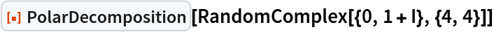 ResourceFunction["PolarDecomposition"][
 RandomComplex[{0, 1 + I}, {4, 4}]]
