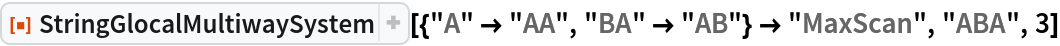 ResourceFunction[
 "StringGlocalMultiwaySystem"][{"A" -> "AA", "BA" -> "AB"} -> "MaxScan", "ABA", 3]