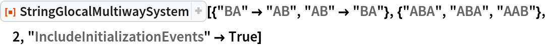 ResourceFunction[
 "StringGlocalMultiwaySystem"][{"BA" -> "AB", "AB" -> "BA"}, {"ABA", "ABA", "AAB"}, 2, "IncludeInitializationEvents" -> True]
