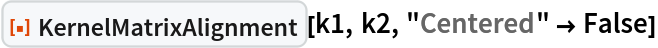 ResourceFunction["KernelMatrixAlignment"][k1, k2, "Centered" -> False]