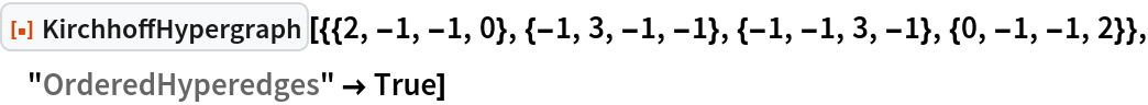ResourceFunction[
 "KirchhoffHypergraph"][{{2, -1, -1, 0}, {-1, 3, -1, -1}, {-1, -1, 3, -1}, {0, -1, -1, 2}}, "OrderedHyperedges" -> True]