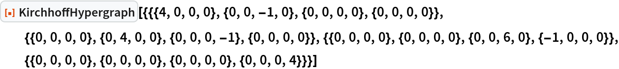 ResourceFunction[
 "KirchhoffHypergraph"][{{{4, 0, 0, 0}, {0, 0, -1, 0}, {0, 0, 0, 0}, {0, 0, 0, 0}}, {{0, 0, 0, 0}, {0, 4, 0, 0}, {0, 0, 0, -1}, {0,
     0, 0, 0}}, {{0, 0, 0, 0}, {0, 0, 0, 0}, {0, 0, 6, 0}, {-1, 0, 0, 0}}, {{0, 0, 0, 0}, {0, 0, 0, 0}, {0, 0, 0, 0}, {0, 0, 0, 4}}}]