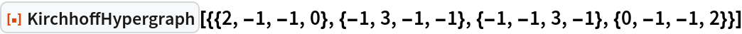 ResourceFunction[
 "KirchhoffHypergraph"][{{2, -1, -1, 0}, {-1, 3, -1, -1}, {-1, -1, 3, -1}, {0, -1, -1, 2}}]