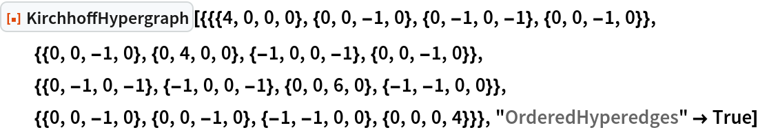ResourceFunction[
 "KirchhoffHypergraph"][{{{4, 0, 0, 0}, {0, 0, -1, 0}, {0, -1, 0, -1}, {0, 0, -1, 0}}, {{0, 0, -1, 0}, {0, 4, 0, 0}, {-1, 0, 0, -1}, {0, 0, -1, 0}}, {{0, -1, 0, -1}, {-1, 0, 0, -1}, {0, 0, 6,
     0}, {-1, -1, 0, 0}}, {{0, 0, -1, 0}, {0, 0, -1, 0}, {-1, -1, 0, 0}, {0, 0, 0, 4}}}, "OrderedHyperedges" -> True]