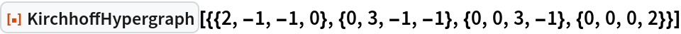 ResourceFunction[
 "KirchhoffHypergraph"][{{2, -1, -1, 0}, {0, 3, -1, -1}, {0, 0, 3, -1}, {0, 0, 0, 2}}]