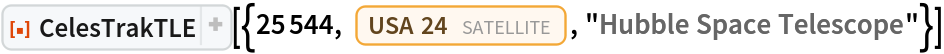 ResourceFunction[
 "CelesTrakTLE"][{25544, Entity["Satellite", "18010"], "Hubble Space Telescope"}]
