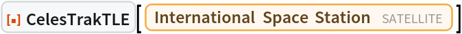 ResourceFunction["CelesTrakTLE"][Entity["Satellite", "25544"]]