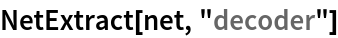 NetExtract[net, "decoder"]