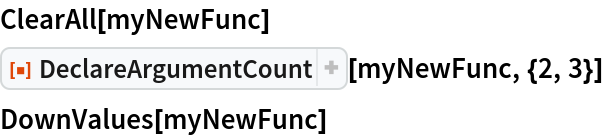ClearAll[myNewFunc]
ResourceFunction["DeclareArgumentCount"][myNewFunc, {2, 3}]
DownValues[myNewFunc]