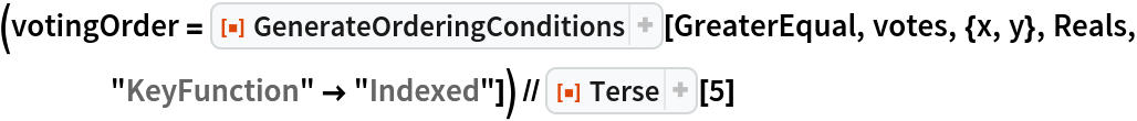 (votingOrder = ResourceFunction["GenerateOrderingConditions"][GreaterEqual, votes, {x, y}, Reals, "KeyFunction" -> "Indexed"]) // ResourceFunction[
ResourceObject[<|"Name" -> "Terse", "ShortName" -> "Terse", "UUID" -> "6809487c-44ed-4a55-a610-ab706ebb8661", "ResourceType" -> "Function", "Version" -> "1.0.0", "Description" -> "An operator form of Short", "RepositoryLocation" -> URL[
      "https://www.wolframcloud.com/objects/resourcesystem/api/1.0"], "SymbolName" -> "FunctionRepository`$369a78f89aa2413eb5b19a962ce89cd7`Terse", "FunctionLocation" -> CloudObject[
      "https://www.wolframcloud.com/obj/c1820918-b759-4685-b9b8-c971a81216b5"]|>, ResourceSystemBase -> Automatic]][5]